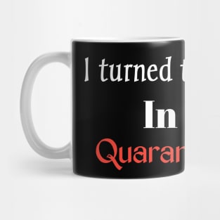 I turned 40 in quarantine Mug